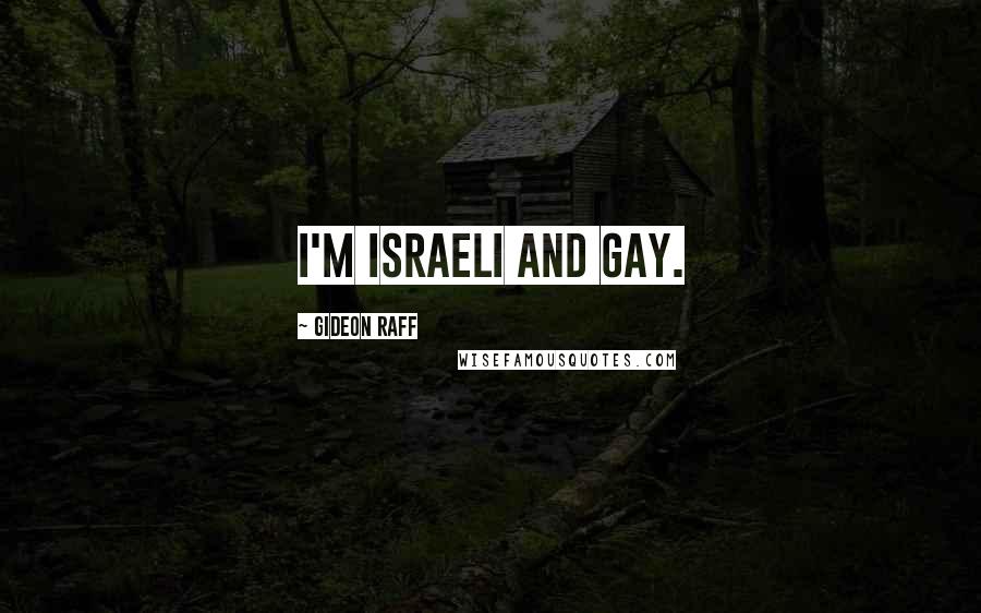Gideon Raff Quotes: I'm Israeli and gay.