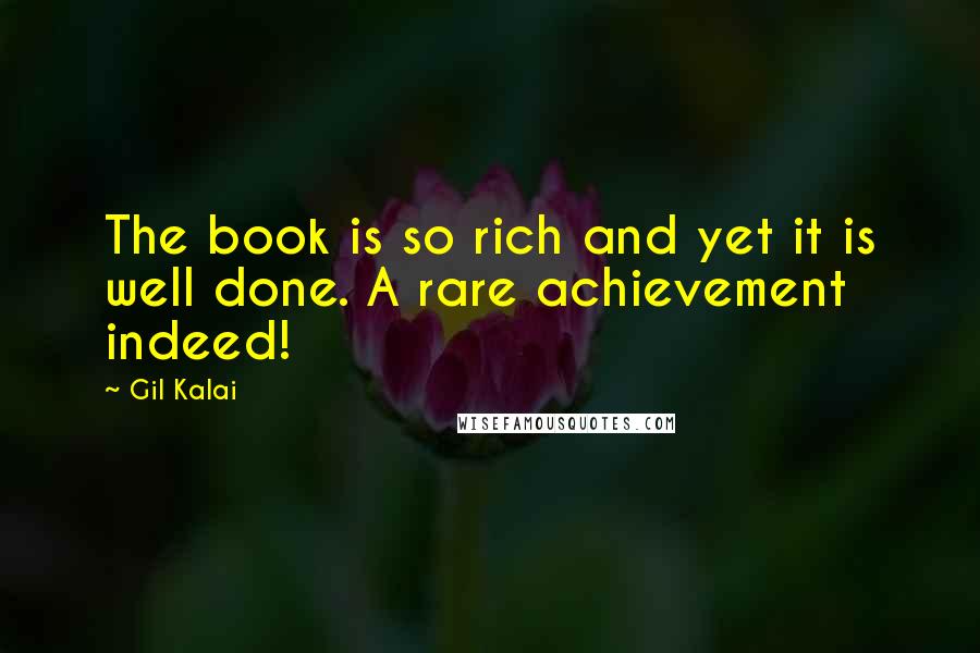 Gil Kalai Quotes: The book is so rich and yet it is well done. A rare achievement indeed!