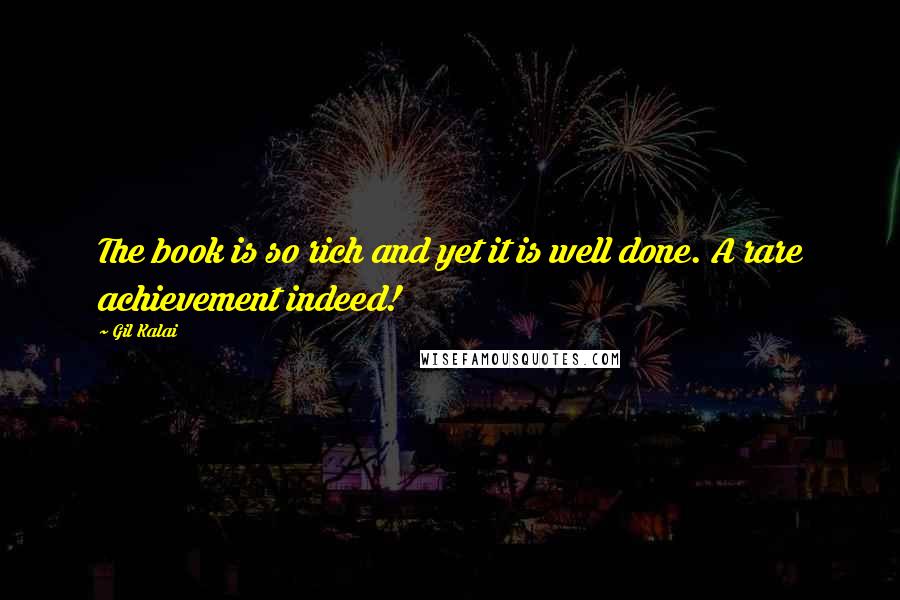 Gil Kalai Quotes: The book is so rich and yet it is well done. A rare achievement indeed!