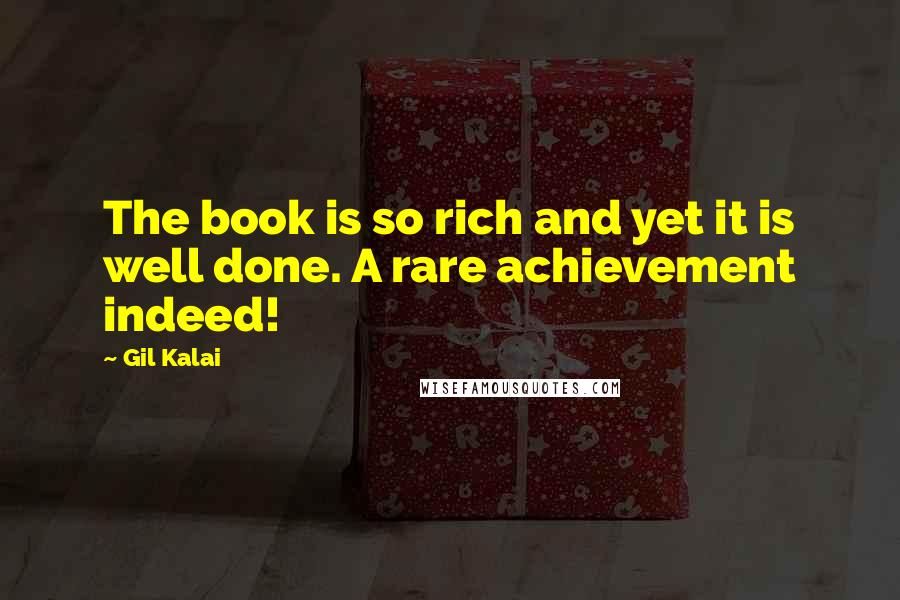 Gil Kalai Quotes: The book is so rich and yet it is well done. A rare achievement indeed!