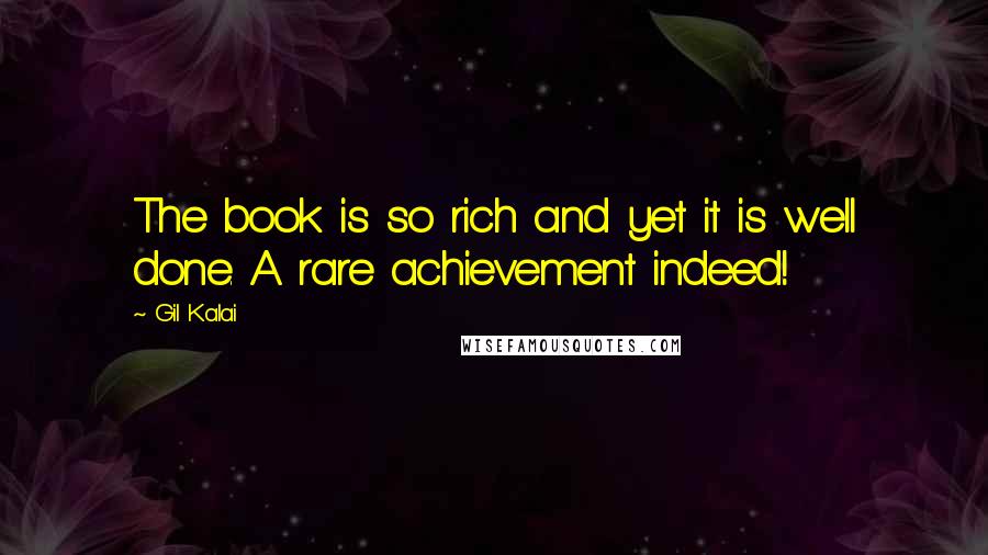 Gil Kalai Quotes: The book is so rich and yet it is well done. A rare achievement indeed!