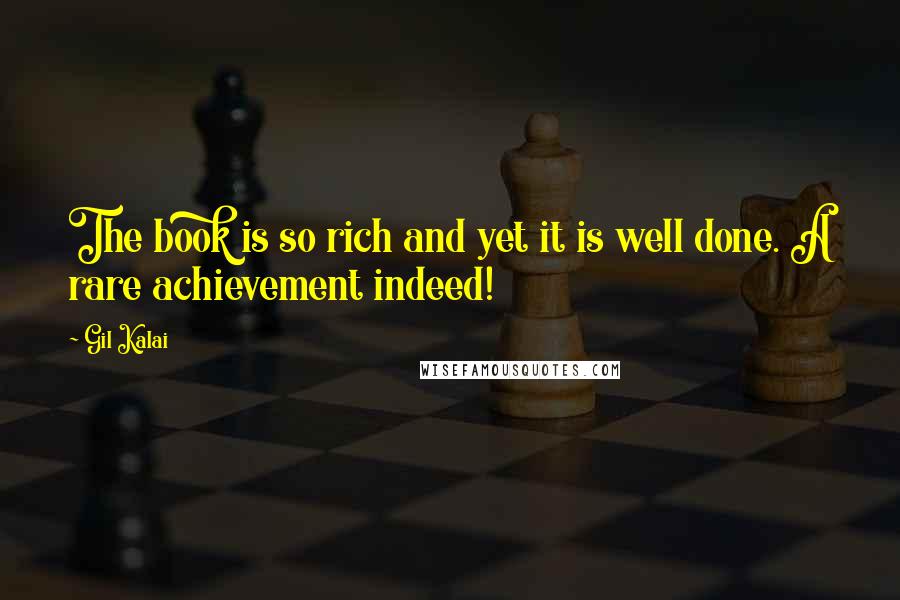 Gil Kalai Quotes: The book is so rich and yet it is well done. A rare achievement indeed!