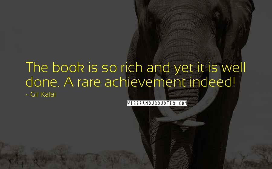Gil Kalai Quotes: The book is so rich and yet it is well done. A rare achievement indeed!