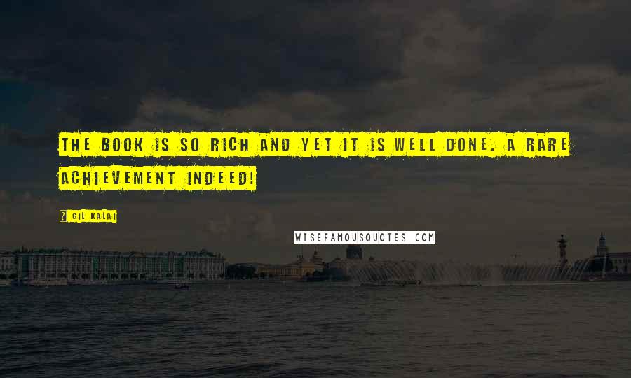 Gil Kalai Quotes: The book is so rich and yet it is well done. A rare achievement indeed!