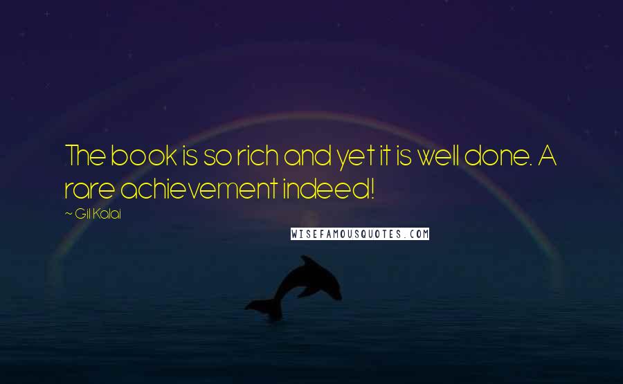 Gil Kalai Quotes: The book is so rich and yet it is well done. A rare achievement indeed!
