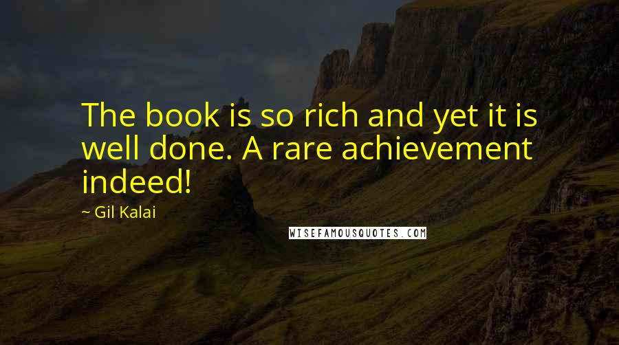Gil Kalai Quotes: The book is so rich and yet it is well done. A rare achievement indeed!