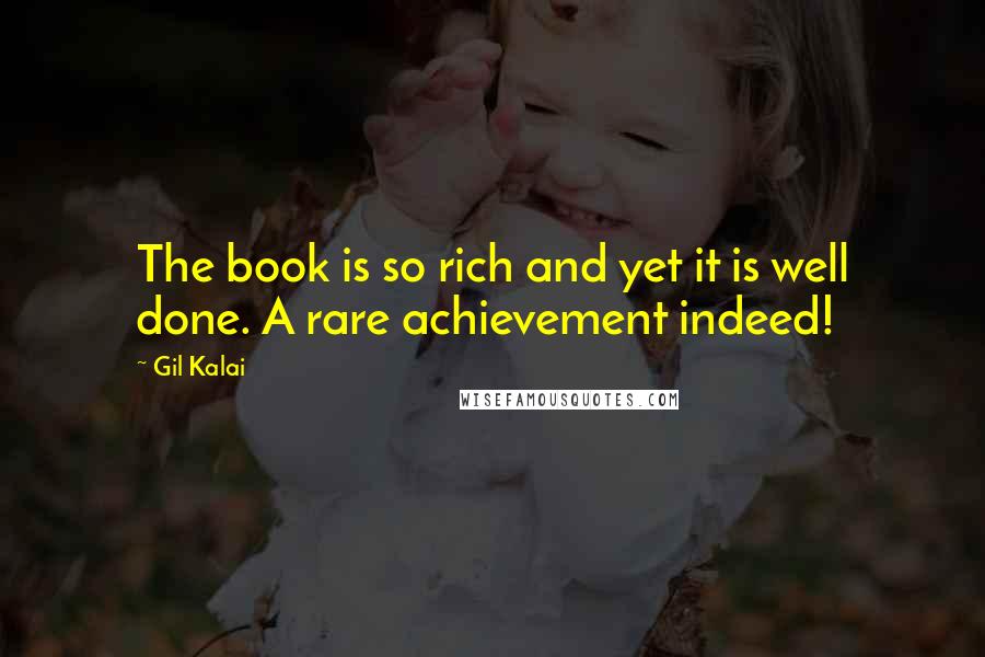 Gil Kalai Quotes: The book is so rich and yet it is well done. A rare achievement indeed!