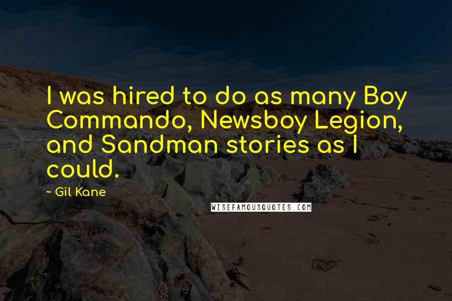 Gil Kane Quotes: I was hired to do as many Boy Commando, Newsboy Legion, and Sandman stories as I could.