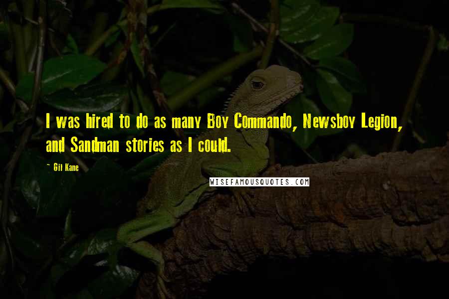 Gil Kane Quotes: I was hired to do as many Boy Commando, Newsboy Legion, and Sandman stories as I could.