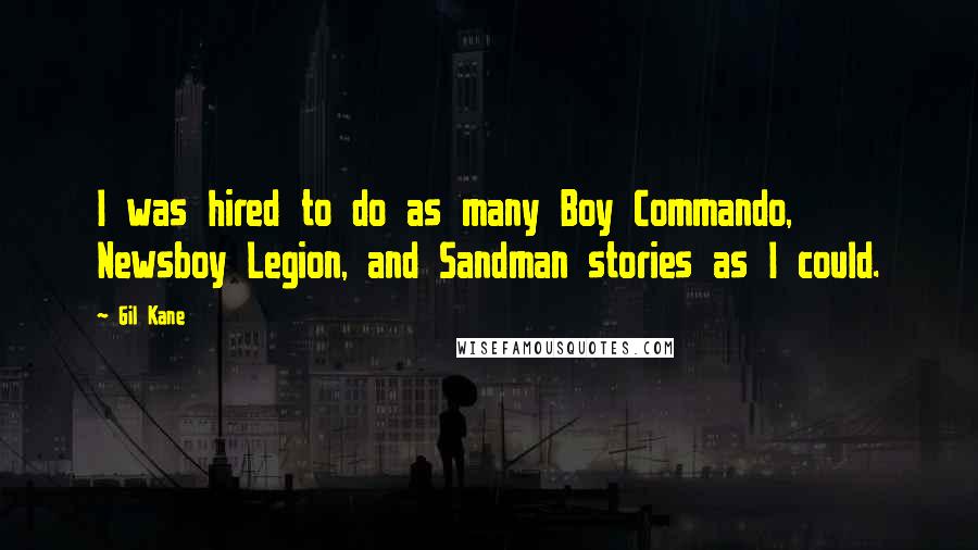 Gil Kane Quotes: I was hired to do as many Boy Commando, Newsboy Legion, and Sandman stories as I could.