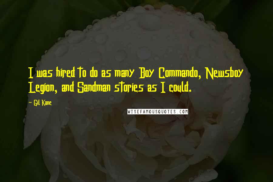 Gil Kane Quotes: I was hired to do as many Boy Commando, Newsboy Legion, and Sandman stories as I could.