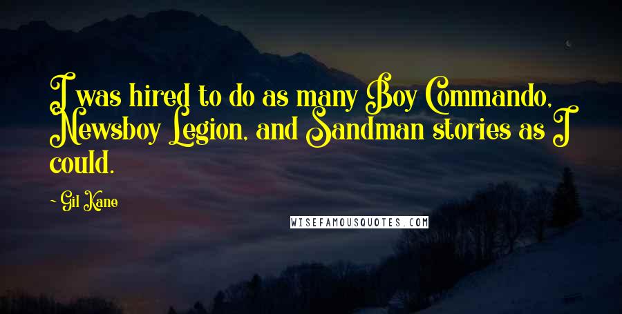 Gil Kane Quotes: I was hired to do as many Boy Commando, Newsboy Legion, and Sandman stories as I could.