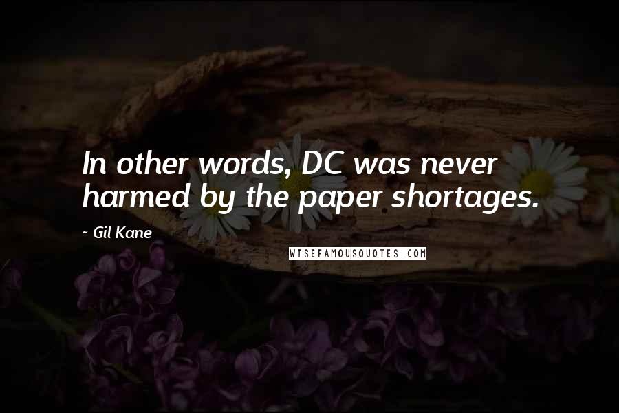 Gil Kane Quotes: In other words, DC was never harmed by the paper shortages.