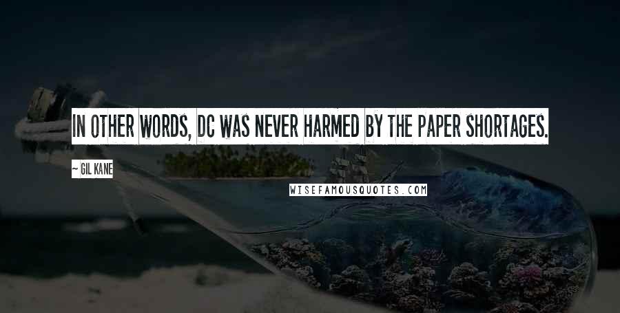 Gil Kane Quotes: In other words, DC was never harmed by the paper shortages.