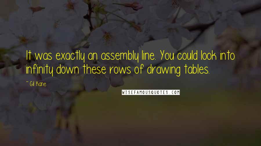 Gil Kane Quotes: It was exactly an assembly line. You could look into infinity down these rows of drawing tables.