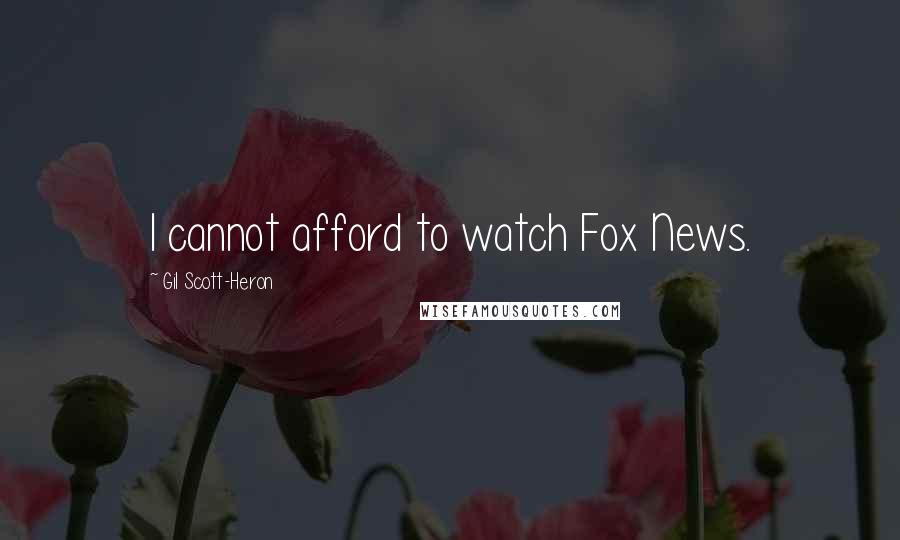 Gil Scott-Heron Quotes: I cannot afford to watch Fox News.