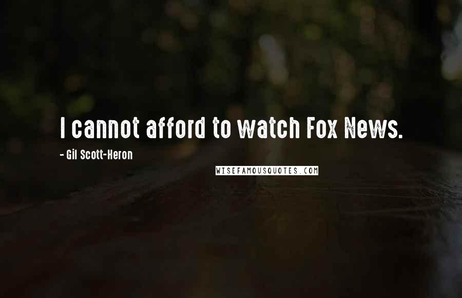 Gil Scott-Heron Quotes: I cannot afford to watch Fox News.