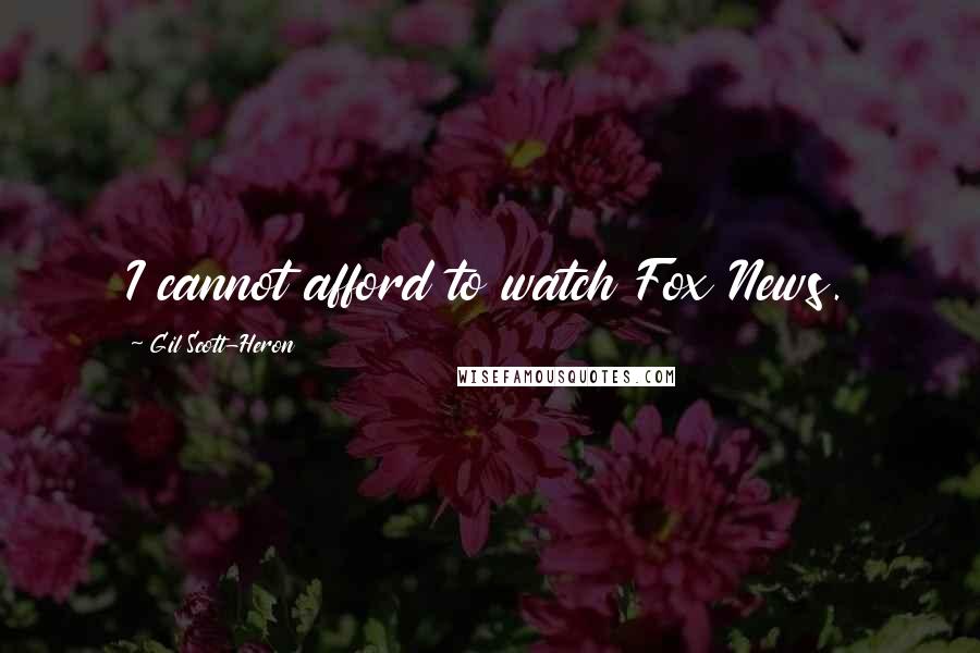 Gil Scott-Heron Quotes: I cannot afford to watch Fox News.