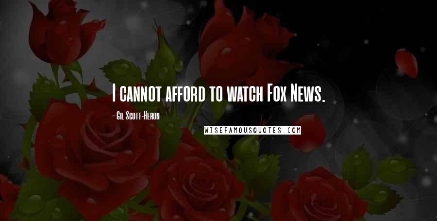 Gil Scott-Heron Quotes: I cannot afford to watch Fox News.