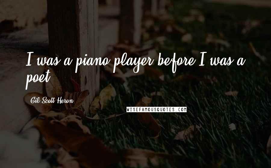 Gil Scott-Heron Quotes: I was a piano player before I was a poet.