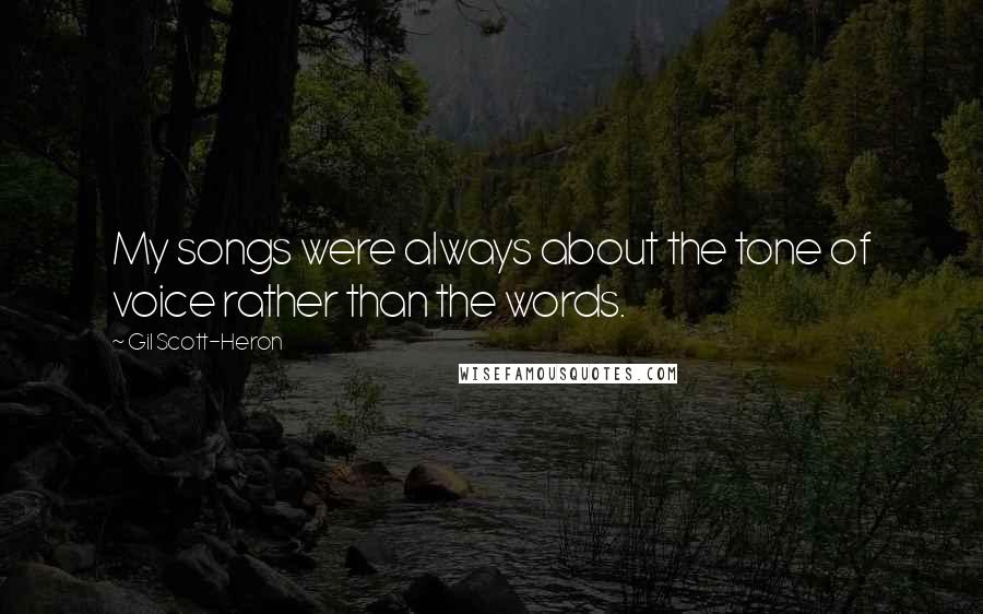 Gil Scott-Heron Quotes: My songs were always about the tone of voice rather than the words.