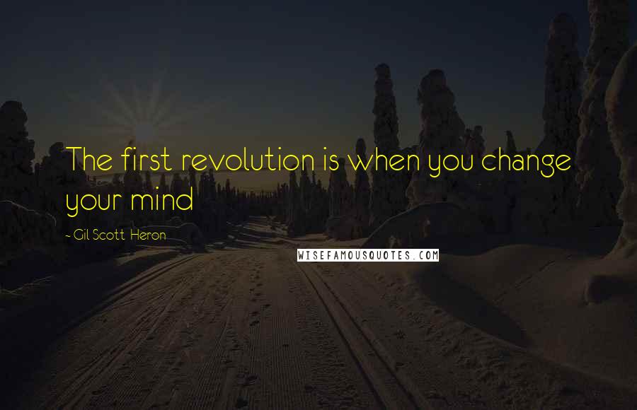 Gil Scott-Heron Quotes: The first revolution is when you change your mind
