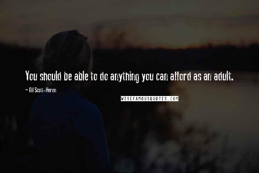 Gil Scott-Heron Quotes: You should be able to do anything you can afford as an adult.