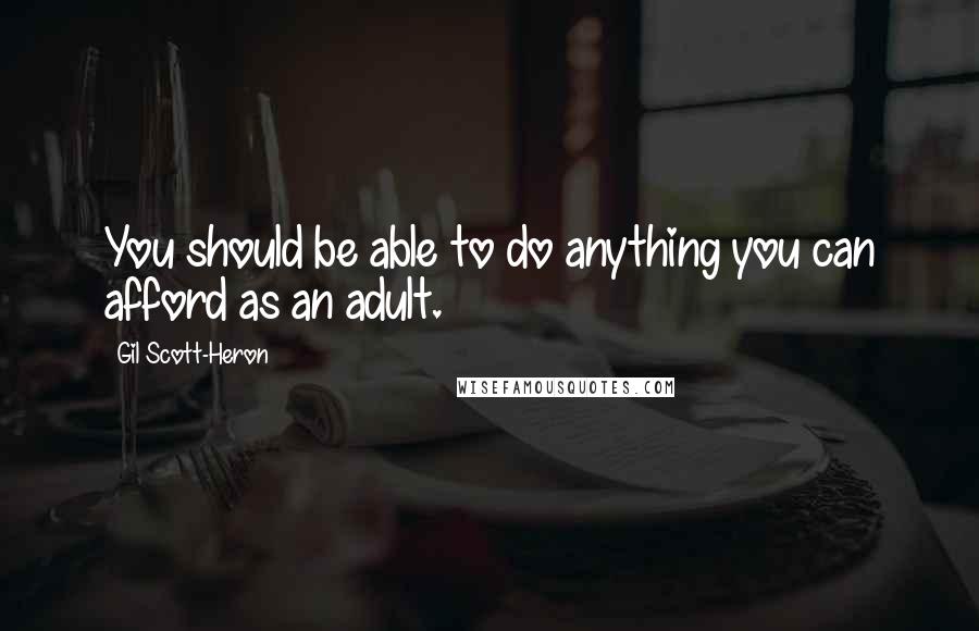 Gil Scott-Heron Quotes: You should be able to do anything you can afford as an adult.