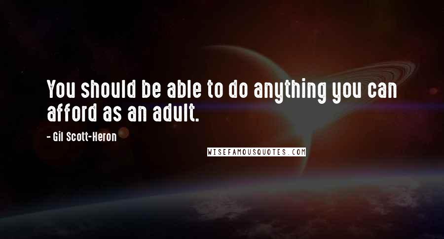 Gil Scott-Heron Quotes: You should be able to do anything you can afford as an adult.