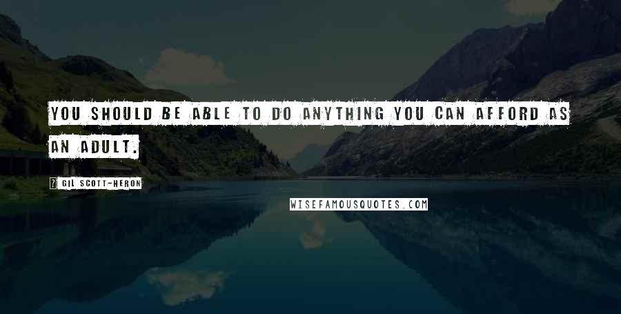 Gil Scott-Heron Quotes: You should be able to do anything you can afford as an adult.