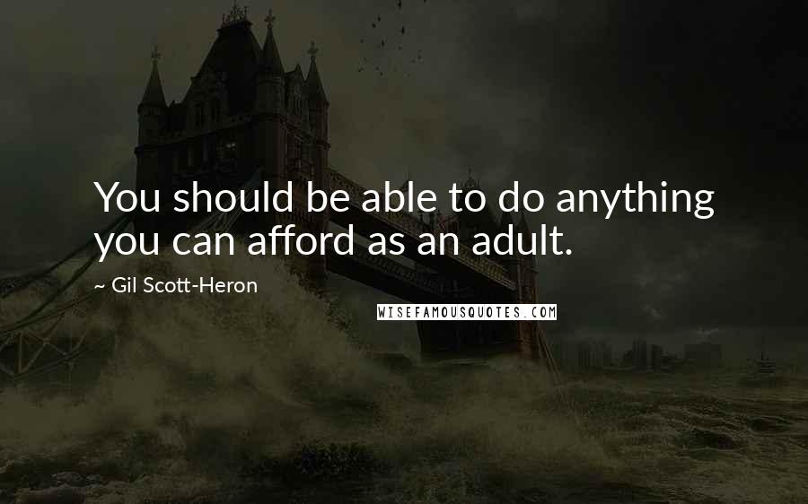 Gil Scott-Heron Quotes: You should be able to do anything you can afford as an adult.
