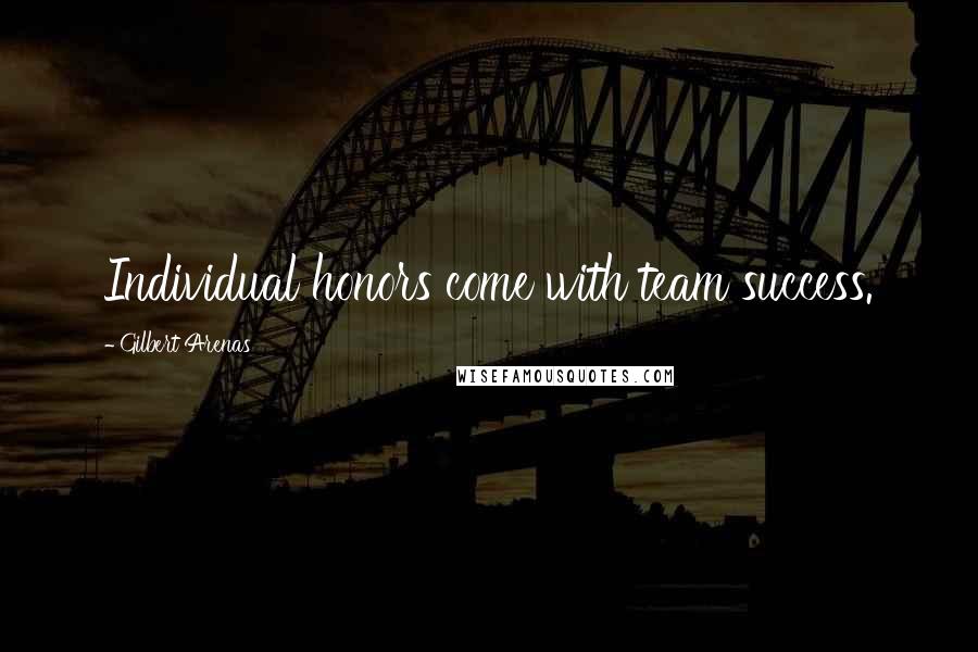 Gilbert Arenas Quotes: Individual honors come with team success.