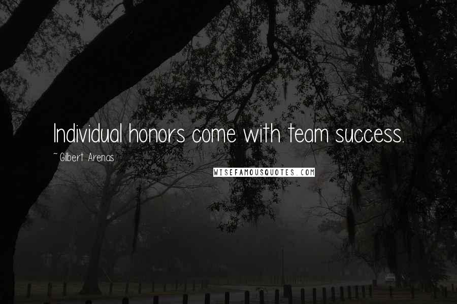 Gilbert Arenas Quotes: Individual honors come with team success.