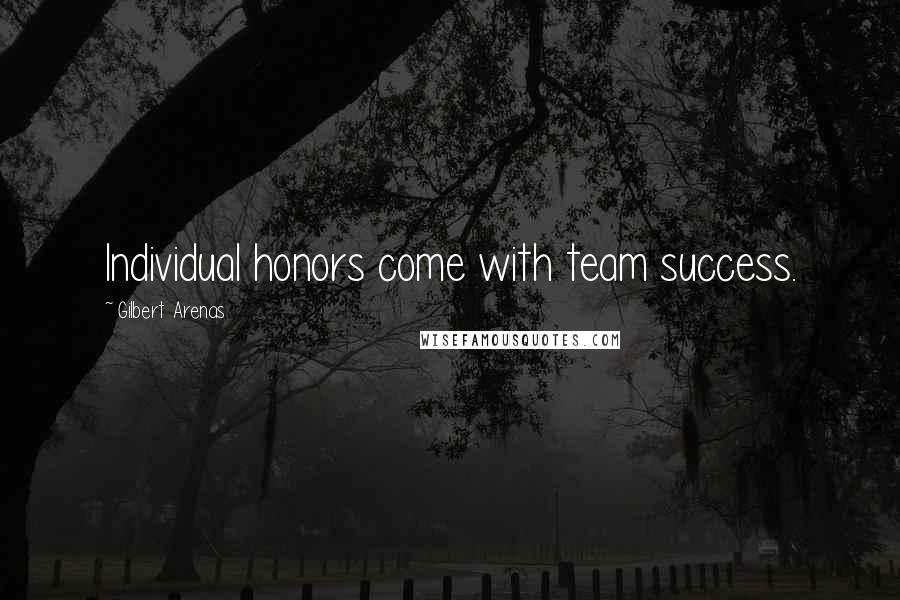 Gilbert Arenas Quotes: Individual honors come with team success.