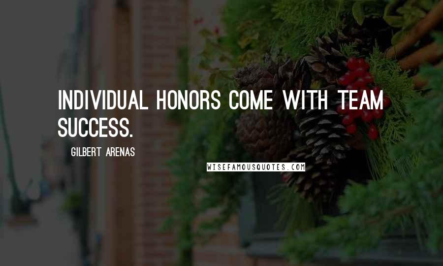 Gilbert Arenas Quotes: Individual honors come with team success.