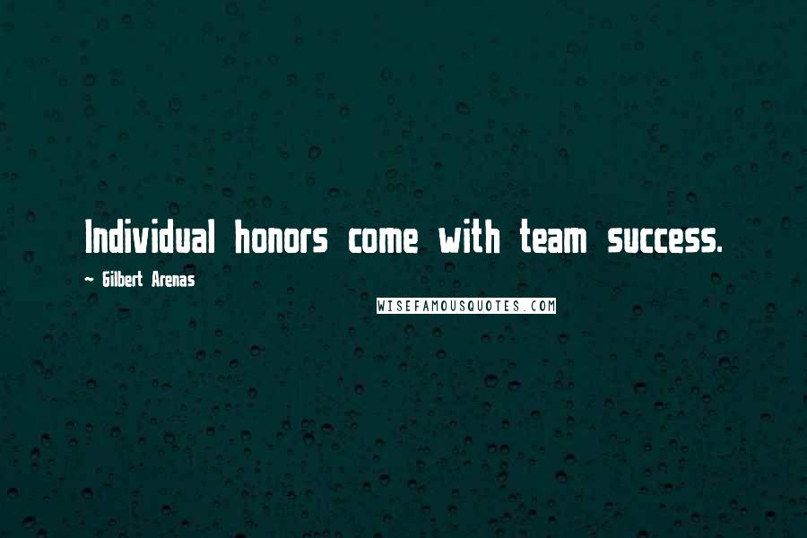 Gilbert Arenas Quotes: Individual honors come with team success.