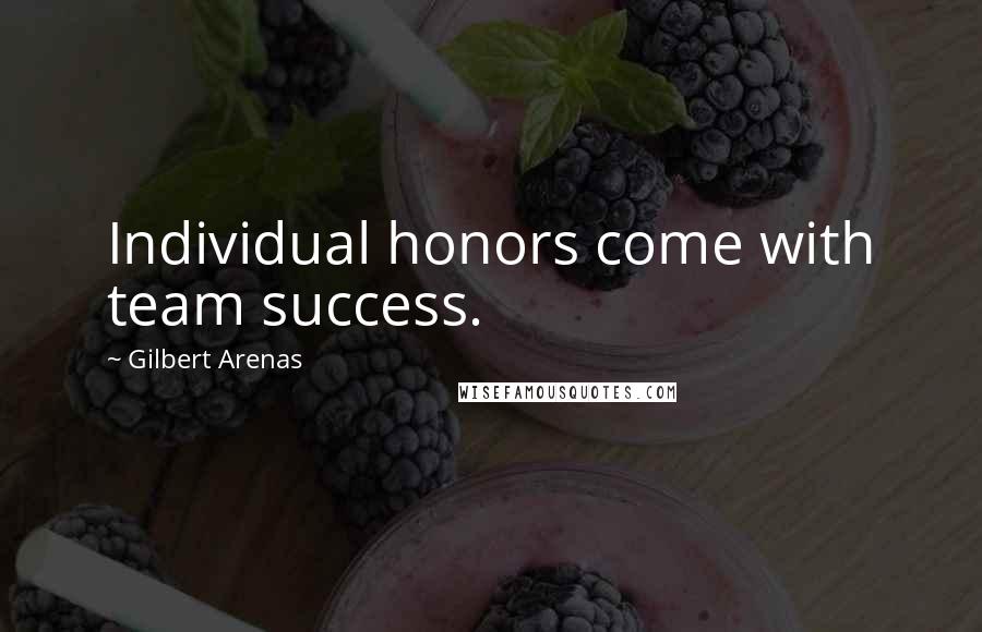 Gilbert Arenas Quotes: Individual honors come with team success.