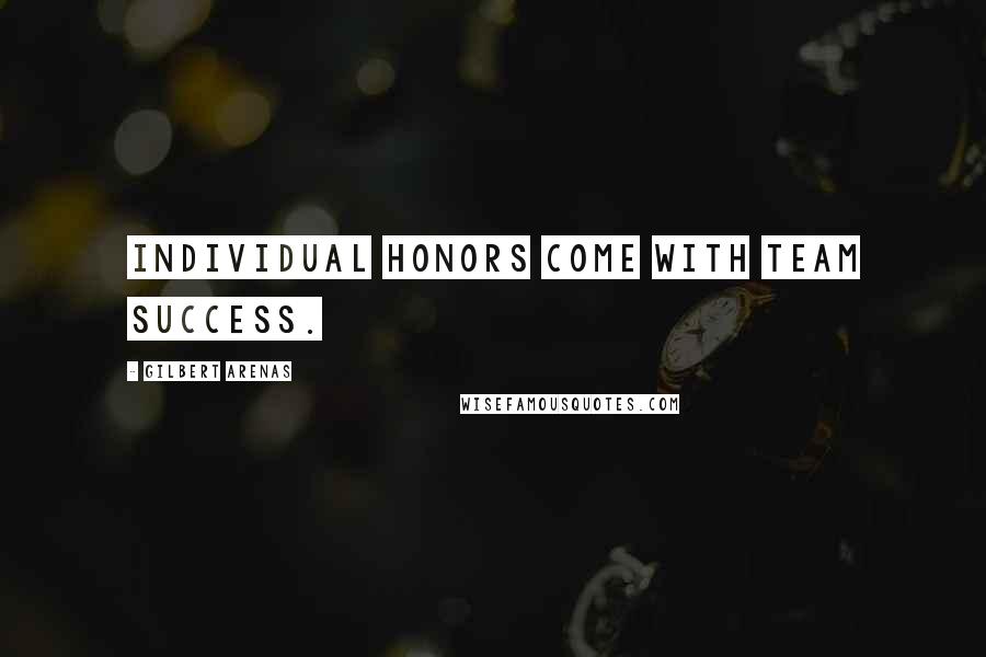 Gilbert Arenas Quotes: Individual honors come with team success.