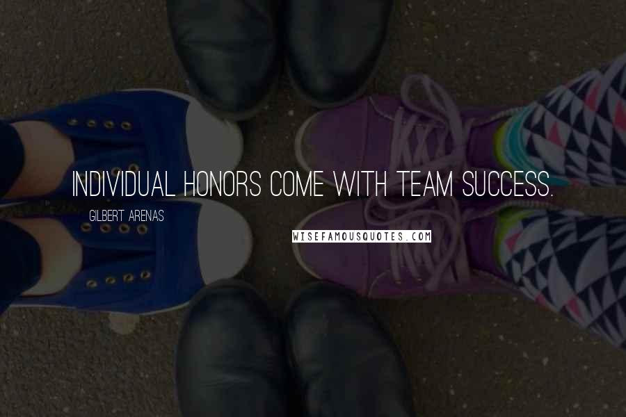 Gilbert Arenas Quotes: Individual honors come with team success.