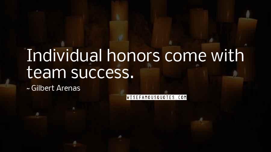 Gilbert Arenas Quotes: Individual honors come with team success.