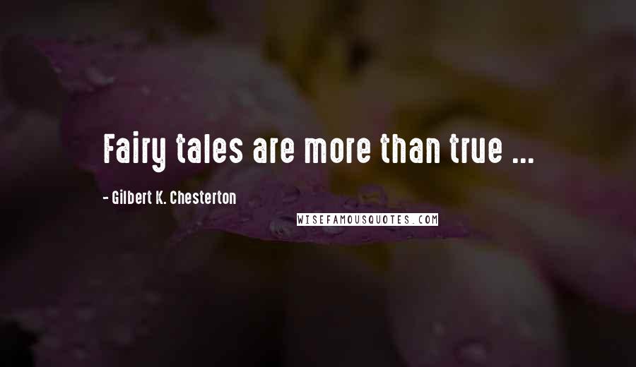 Gilbert K. Chesterton Quotes: Fairy tales are more than true ...