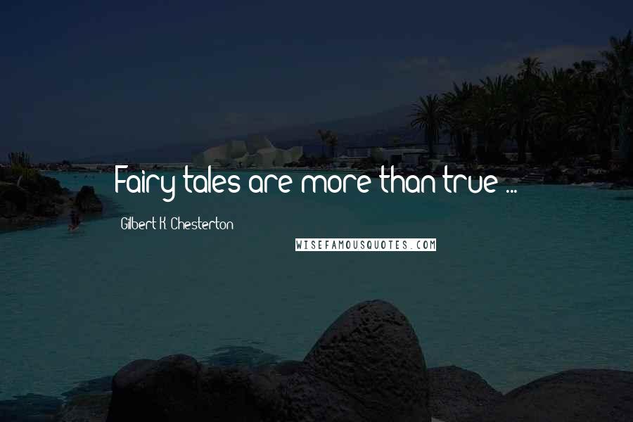 Gilbert K. Chesterton Quotes: Fairy tales are more than true ...