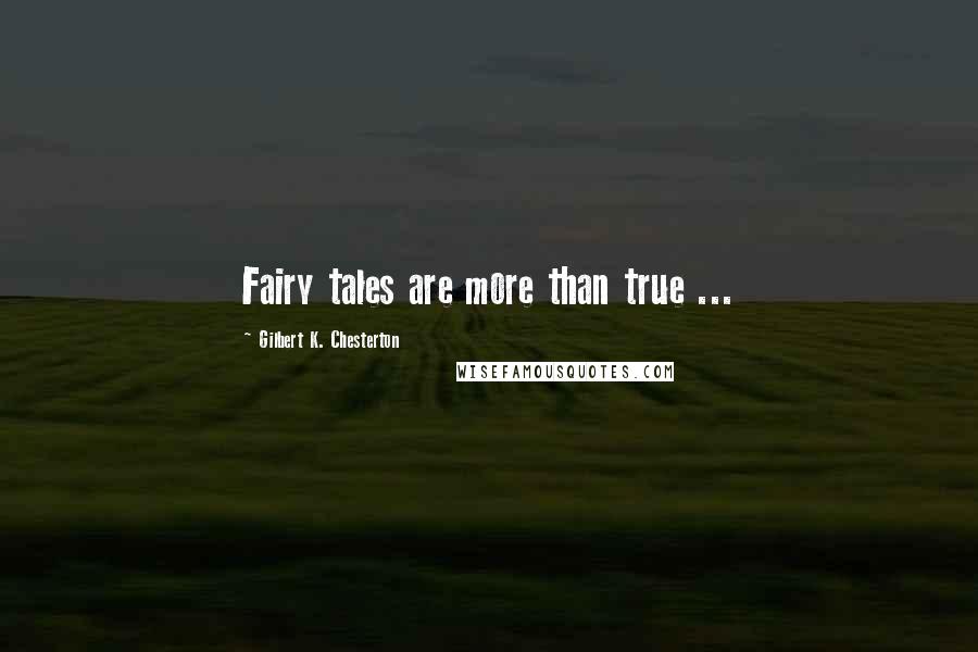 Gilbert K. Chesterton Quotes: Fairy tales are more than true ...