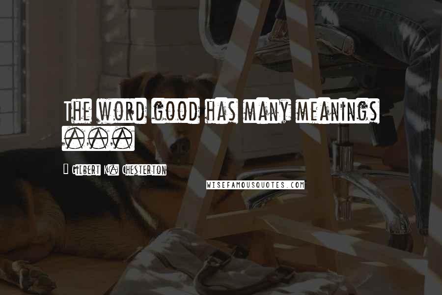 Gilbert K. Chesterton Quotes: The word good has many meanings ...