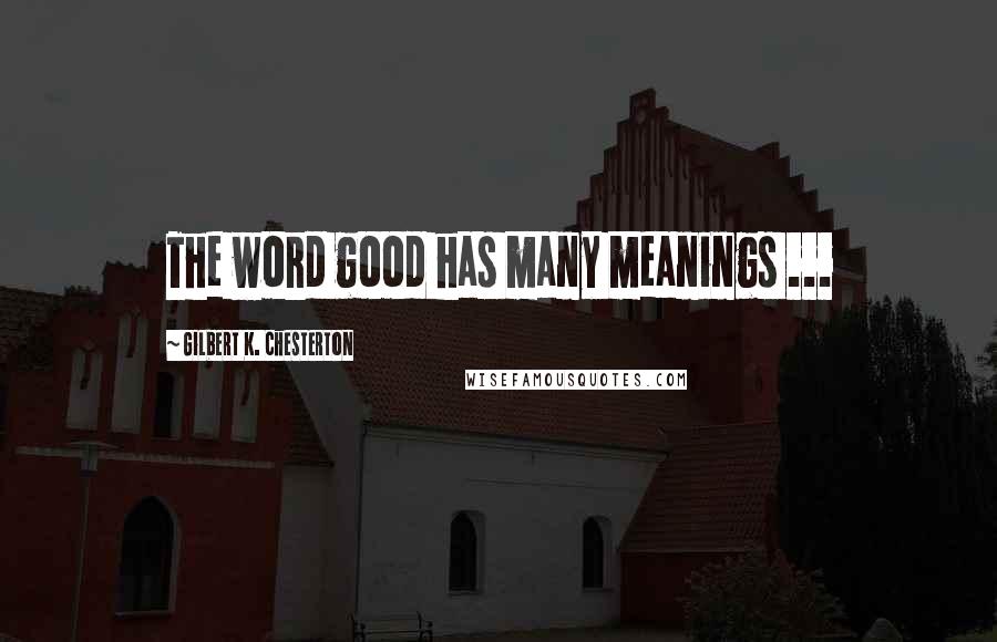 Gilbert K. Chesterton Quotes: The word good has many meanings ...