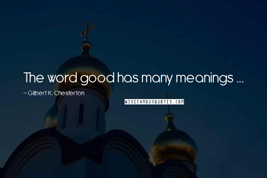 Gilbert K. Chesterton Quotes: The word good has many meanings ...