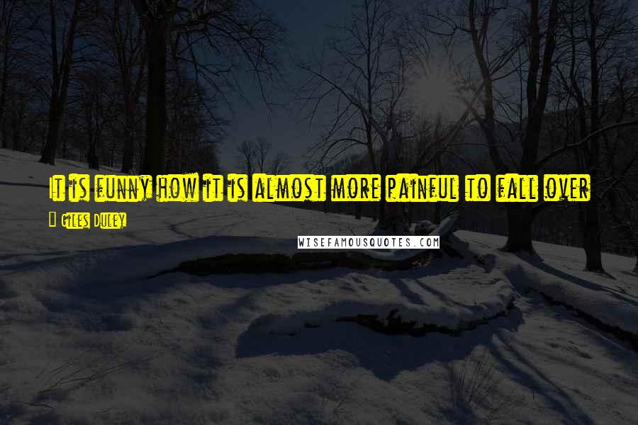 Giles Duley Quotes: It is funny how it is almost more painful to fall over and scrape your knee than to be blown up. Your body goes into incredible protection mode.