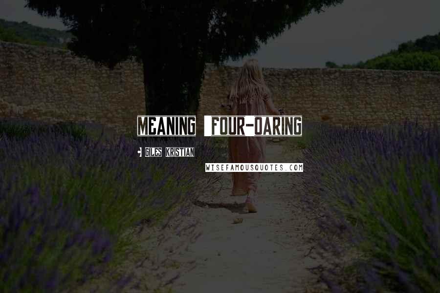 Giles Kristian Quotes: meaning 'four-oaring