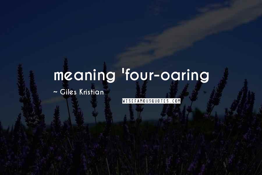 Giles Kristian Quotes: meaning 'four-oaring