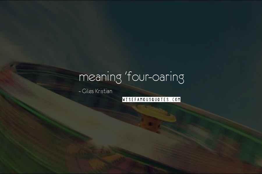 Giles Kristian Quotes: meaning 'four-oaring